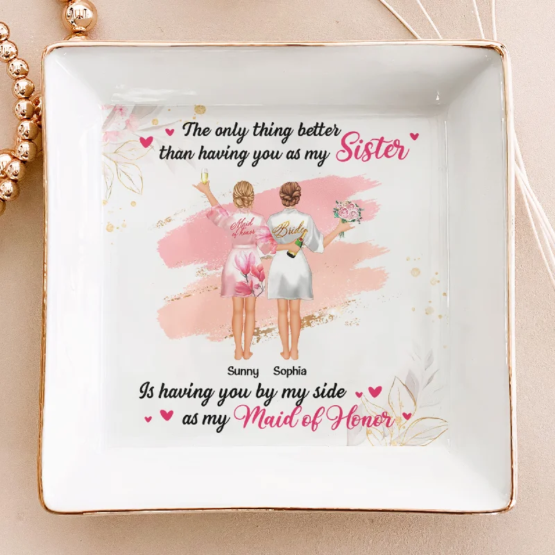 Make Every Moment Shine – Jewelry Discounts Available Having You By My Side As My Maid Of Honor Wedding Gift - Personalized Jewelry Dish