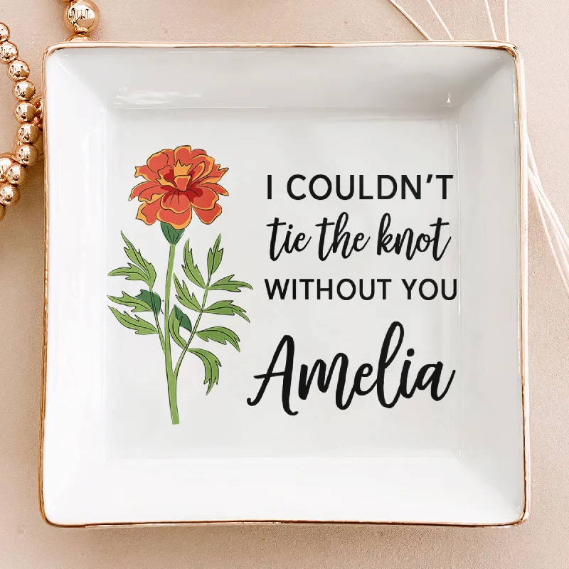 Limited-Time Offer On Elegant Jewelry Pieces I Couldn't Tie The Knot Without You - Personalized Jewelry Dish