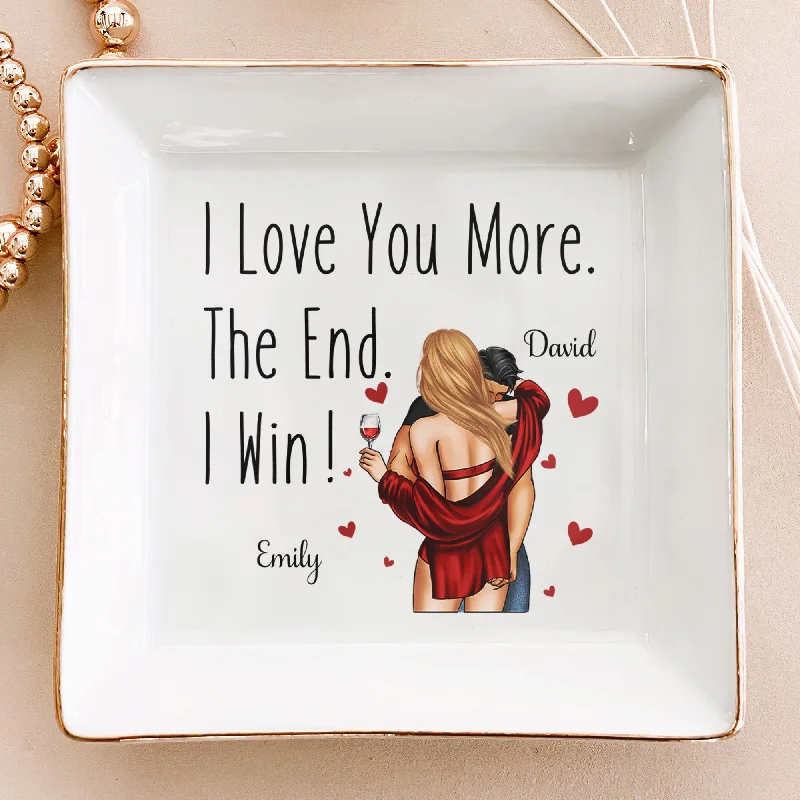 Special Jewelry Deals – Upgrade Your Collection I Love You More The End I Win Anniversary Gifts For Her - Personalized Jewelry Dish